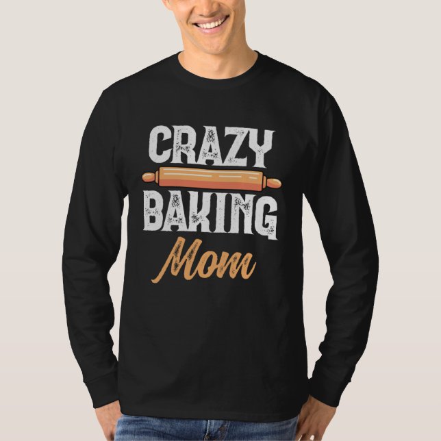 Crazy Baking Mom Baking Mama Baker Chef Mothers Da T Shirt (Framsida)