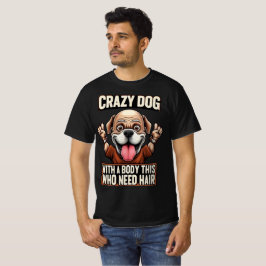 Crazy Bald Dog Shirt – Funny Hairless Dog Quote De T
