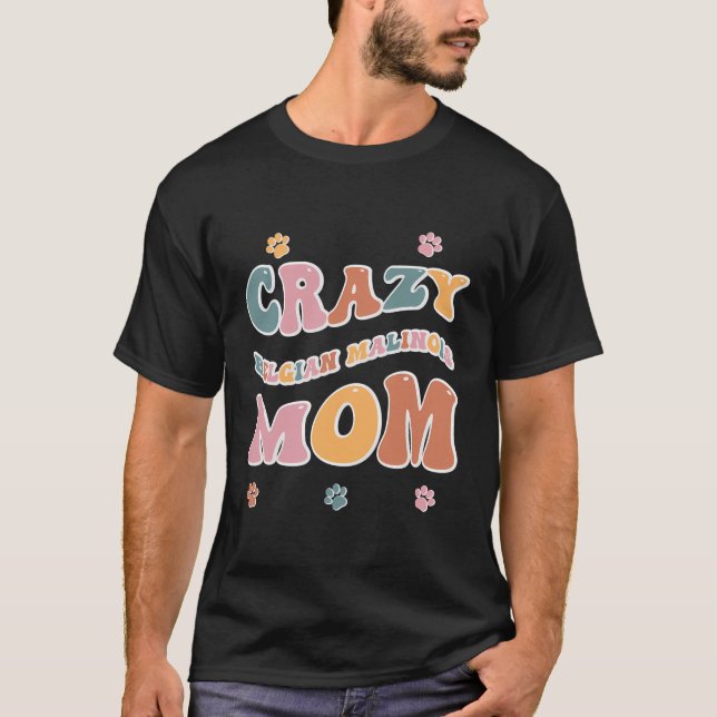 Crazy Belgium Malinois Mamma design för Hundälskar T Shirt (Framsida)