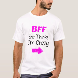 Crazy BFF för 3 - hon tror att jag är Crazy T Shirt