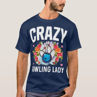 Crazy Bowling Dam Funny Bowling Bowlareare Gift T Shirt