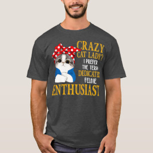 Crazy Cat Dam I föredrar att termen dedikerad. T Shirt