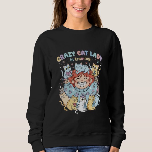 Crazy Cat Lady in Training Sweatshirt  T Shirt (Framsida)