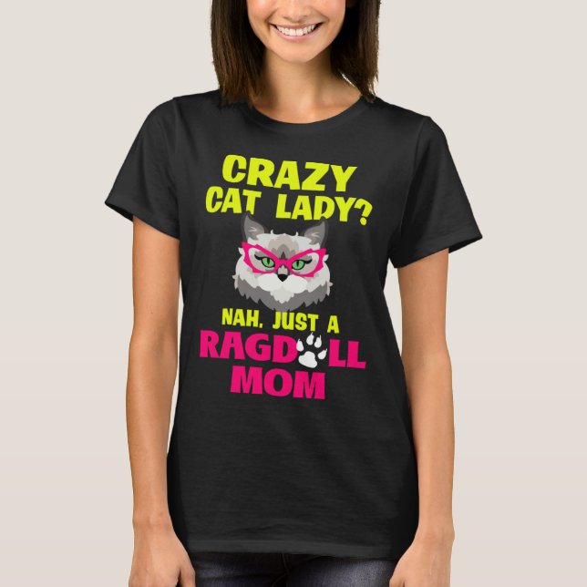 Crazy Cat Lady Nah Just a Ragdoll Mom T Shirt (Framsida)