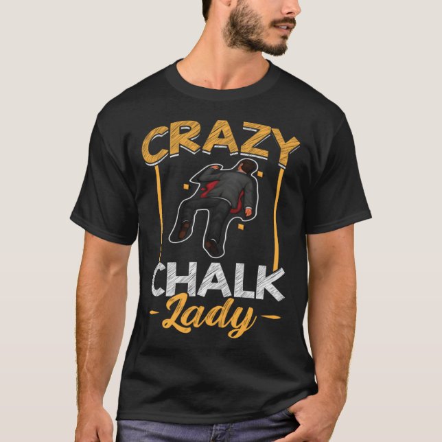 Crazy Chalk Lady  Forensic Scientist T Shirt (Framsida)