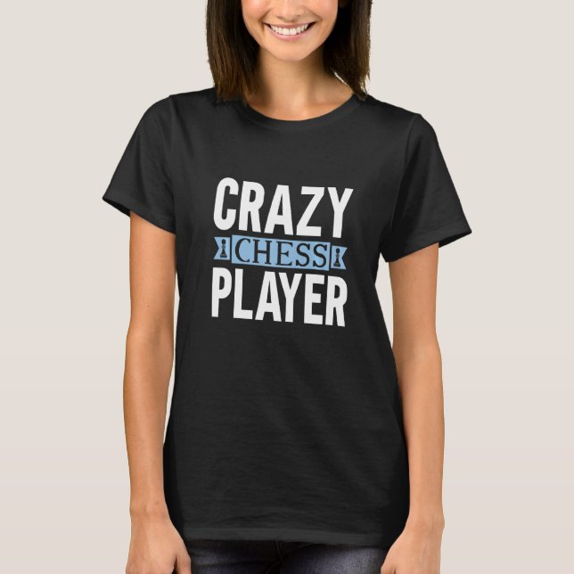 Crazy Chess Player I schess tournamnament chess Co T Shirt (Framsida)