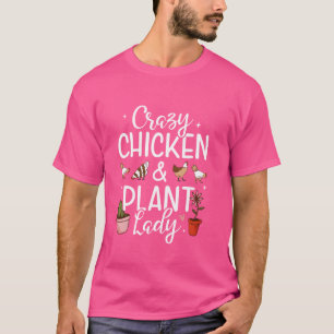 Crazy Chicken Plant Dam Gardener Garden T Shirt