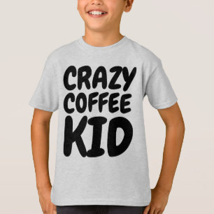CRAZY COFFEE KID T-shirts, Kids T Shirt