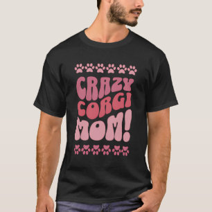 Crazy Corgi Mamma-design för Hundälskare T Shirt