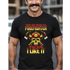 Crazy Firefighter Skull I'm Not Crazy Because I'm  T Shirt