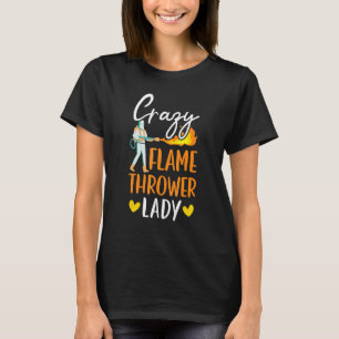 Crazy Flame Thrower Dam Fire Weapon Flamethrower T Shirt
