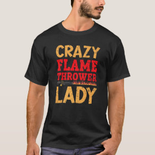 Crazy Flame Thrower Dam Fire Weapon Flamethrower T Shirt