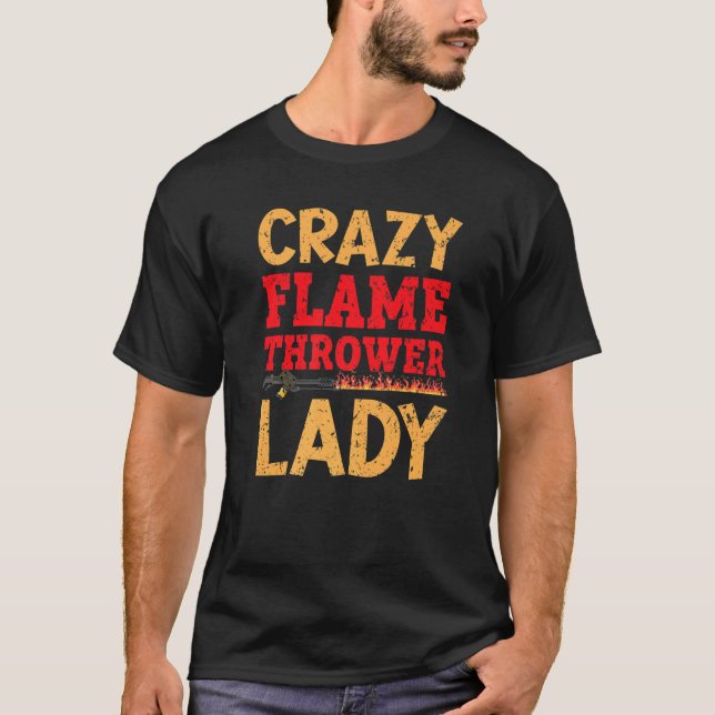 Crazy Flame Thrower Dam Fire Weapon Flamethrower T Shirt (Framsida)