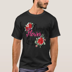 Crazy Flower Dam Gardener Botanical Pla T Shirt