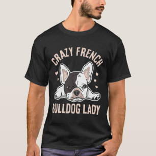 Crazy Fransk Bulldog Dam för din frenchie-fru T Shirt