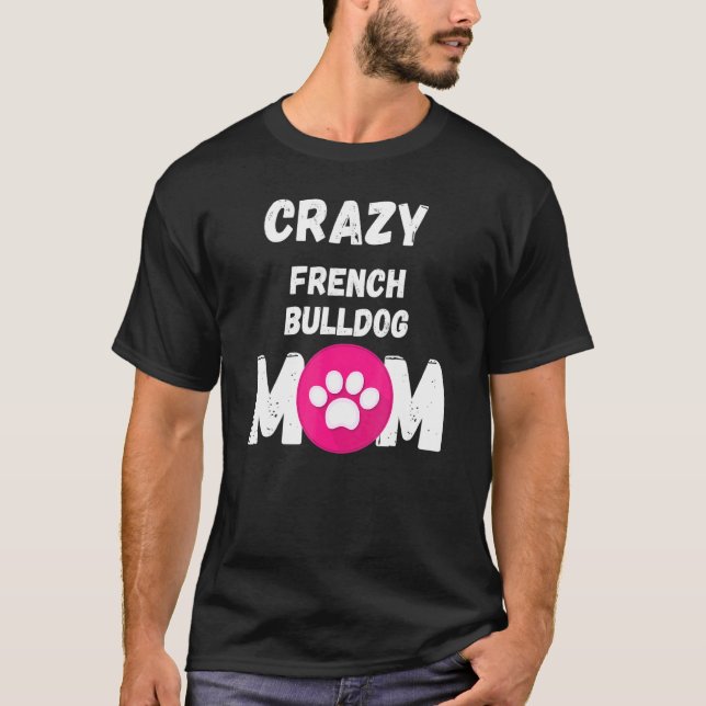 Crazy Fransk Bulldog Hund Mamma T Shirt (Framsida)