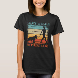 Crazy German Shepherd Mamma Hund Say T Shirt