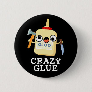 Crazy Glue Funny Toppen Glue Pun Mörk BG Knapp