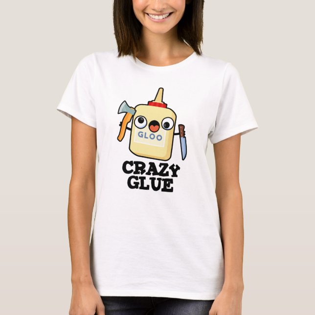 Crazy Glue Funny Toppen Glue Pun T Shirt (Framsida)