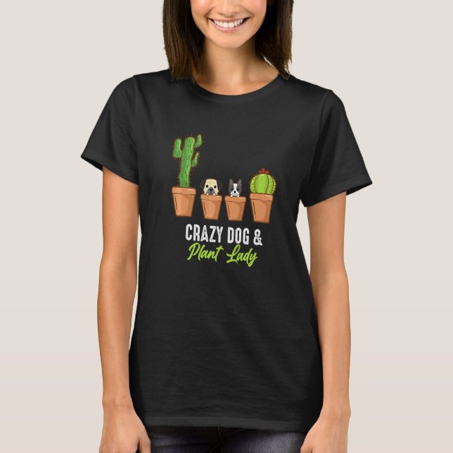 Crazy Hund and Plant Dam Cactus Plant Pot Gardener T Shirt (Framsida)