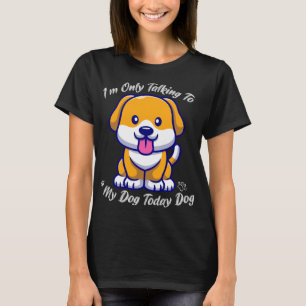 Crazy Hund, jag pratar bara med min Hund idag T Shirt
