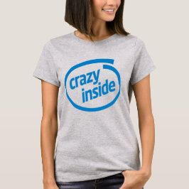 Crazy inside t shirt