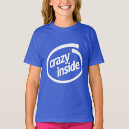 Crazy inside t shirt