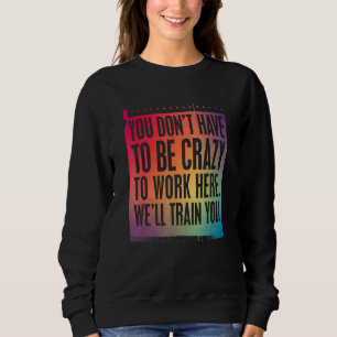 Crazy Job Sign Vi Tåg dig att arbeta här T Shirt