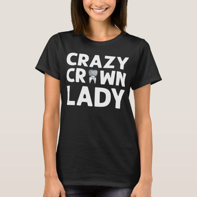 Crazy Krona Dam Denture Dental Lab-tekniker T Shirt (Framsida)