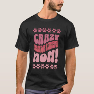Crazy Labrador Retriever Mamma Backprint T Shirt