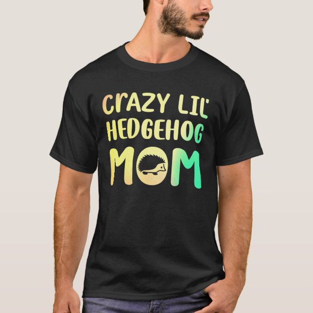 Crazy Lil Hedgehog Mamma Hedgie Girl Pet T Shirt (Framsida)