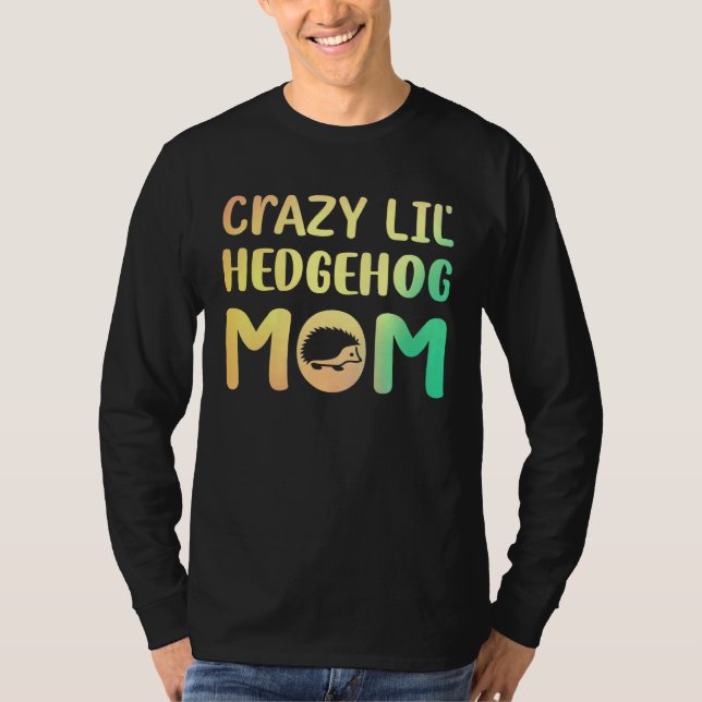 Crazy Lil Hedgehog Mamma Hedgie Girl Pet T Shirt (Framsida)