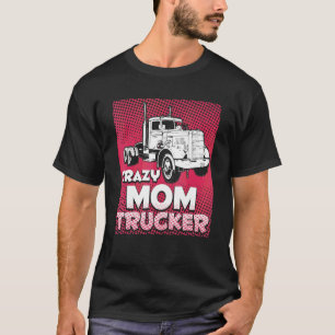 Crazy Mamma Trucker Female Lastbil Dam Driver Mor T Shirt