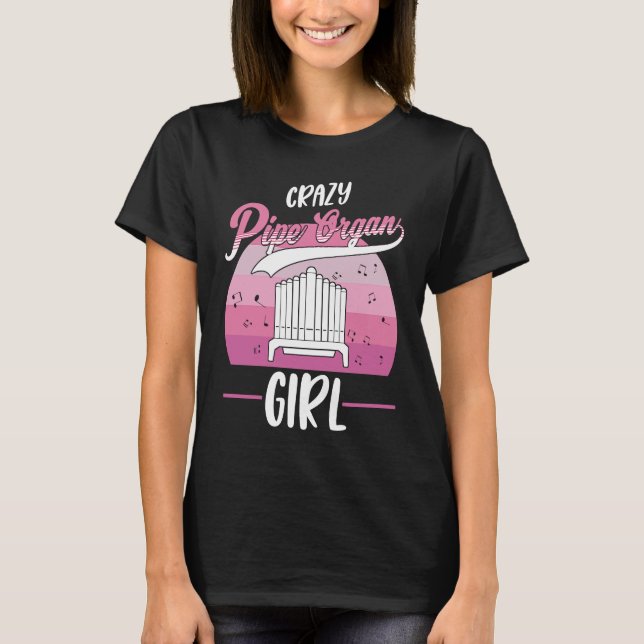 Crazy Pipe Organ Girl Organist  1 T Shirt (Framsida)