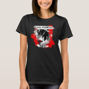 Crazy Pitbull Pappa American Pitbull Terrier Apbt T Shirt