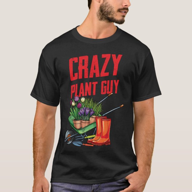 Crazy Plant Guy Husband Funny Saying Gardening Quo T Shirt (Framsida)