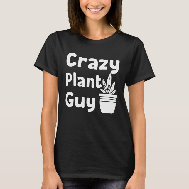 Crazy Plant Guy Husband  Saying Gardening Quote fo T Shirt (Framsida)