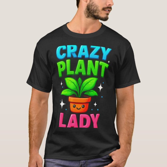 Crazy Plant Lady Gardening Funny Gardeners Men Wom T Shirt (Framsida)