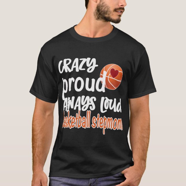 Crazy Proud Alltid Loud Basketball Stepmamma T Shirt (Framsida)