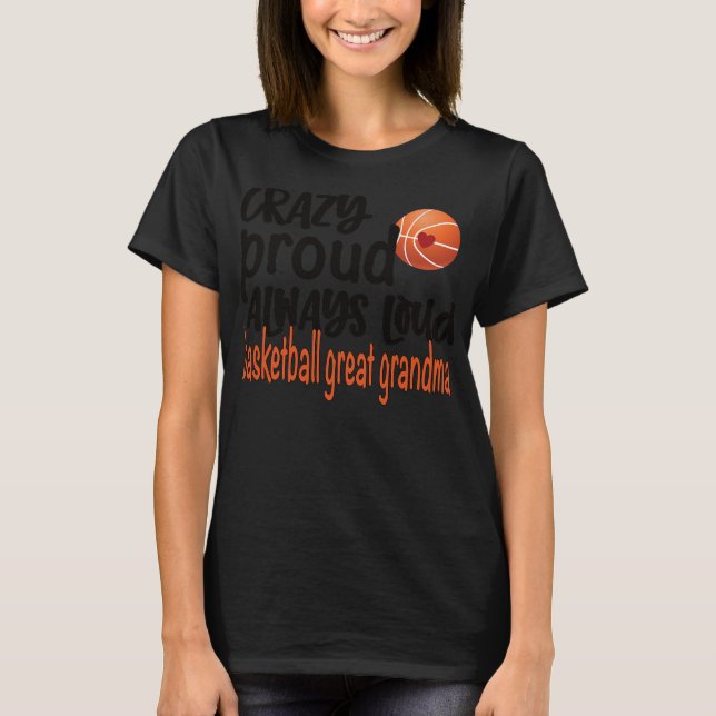 Crazy Proud Alltid Loud Basketball Underbar Grandm T Shirt (Framsida)
