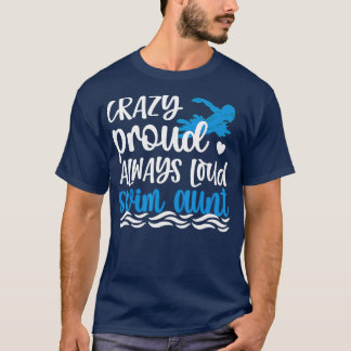 Crazy Proud Alltid Loud Simma Moster Swimmer Aunti T Shirt
