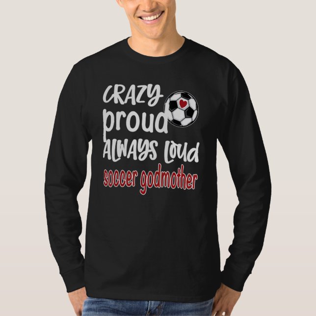 Crazy Proud Alltid Loud Soccer Godmor T Shirt (Framsida)