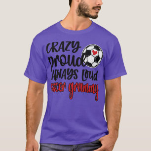 Crazy Proud Alltid Loud Soccer Grammy Grandma  T Shirt