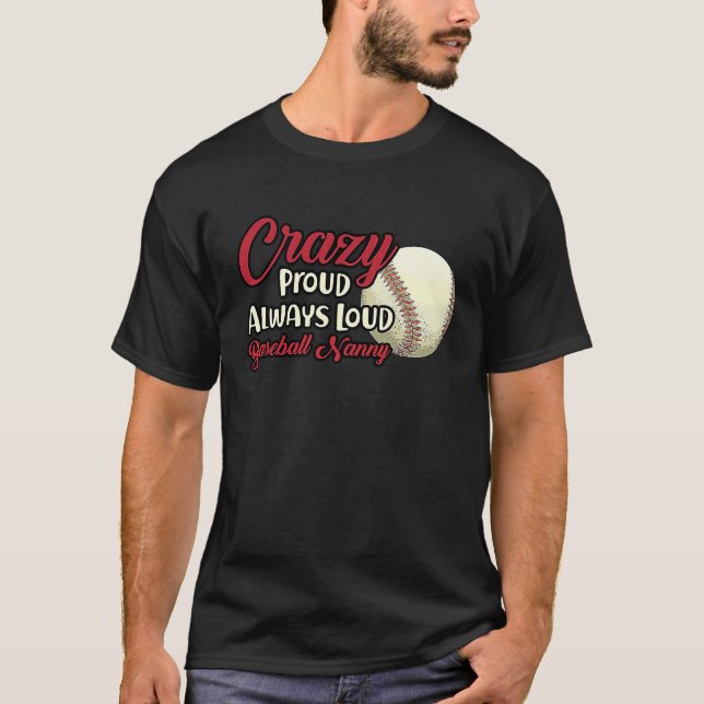Crazy Proud Always Loud Baseball Nanny Grandma T Shirt (Framsida)