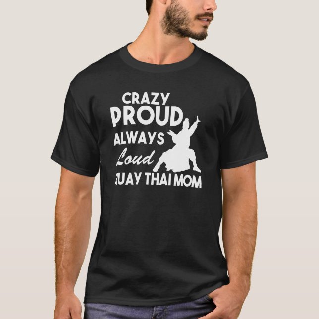 Crazy Proud Always Loud Muay Thai Mom T Shirt (Framsida)
