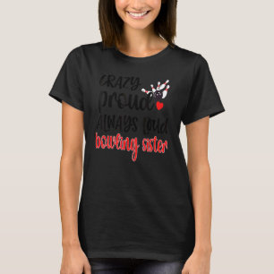 Crazy Proud är alltid en Bowlareare, högljudd kavl T Shirt