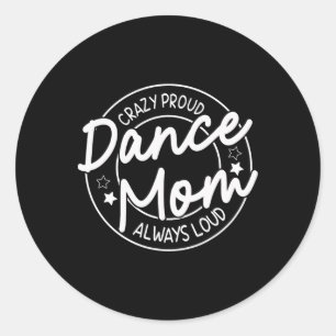Crazy Proud Dance Mamma Always Loud - Dancing Mor Runt Klistermärke