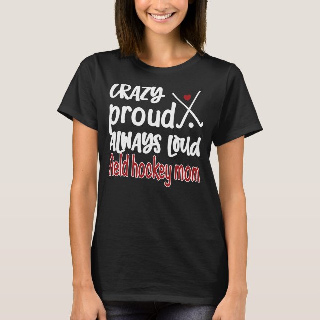 Crazy Proud Fält Hockey Mamma Fält Hockey Mamma  T Shirt (Framsida)