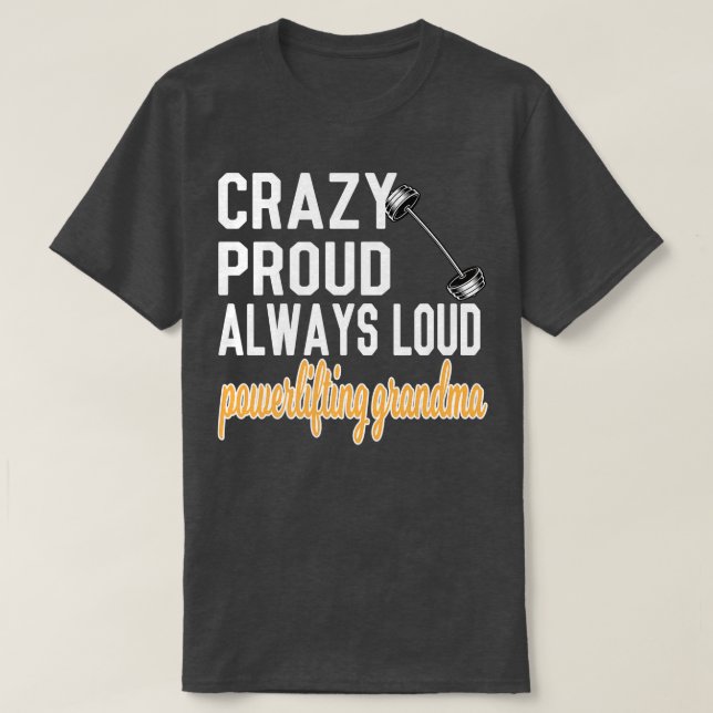 Crazy Proud har alltid högt upplyst Powerlift Gran T Shirt (Design framsida)