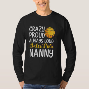 Crazy Proud Vatten Polo Nanny of a Vatten Polo Pla T Shirt